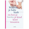 Waarom je baby huilt en hoe je je kind kunt troosten