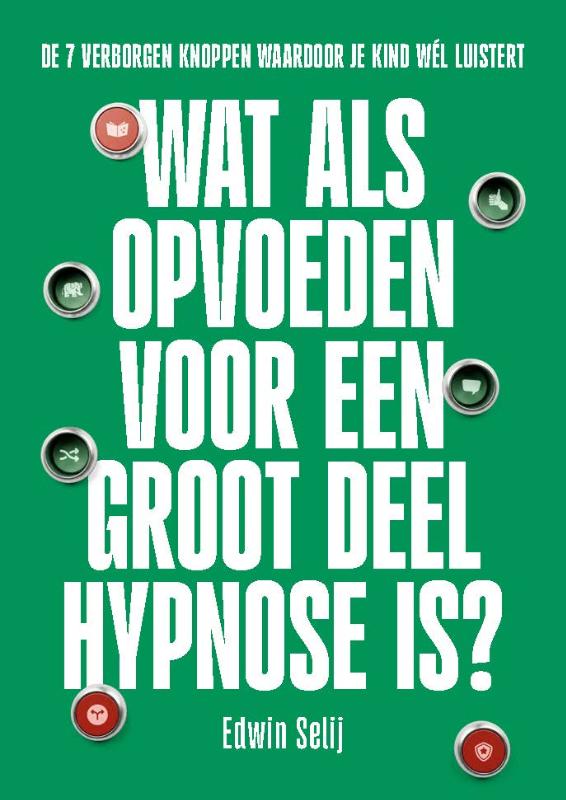 Wat als opvoeden voor een groot deel hypnose is? – Edwin Selij – voorkant